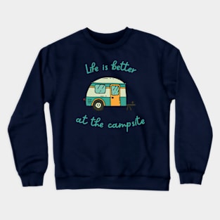 Life Is Better At The Campsite Crewneck Sweatshirt